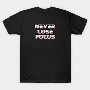 Never lose focus T-Shirt